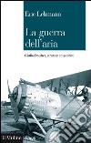 La guerra dell'aria: Giulio Douhet, stratega impolitico. E-book. Formato EPUB ebook