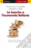 Le banche e l'economia italiana. Il nostro sistema finanziario tra crisi e mercato globale. E-book. Formato EPUB ebook
