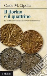 Il fiorino e il quattrino: La politica monetaria a Firenze nel 1300. E-book. Formato EPUB