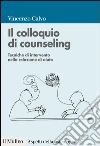 Il colloquio di counseling: Tecniche di intervento nella relazione di aiuto. E-book. Formato EPUB ebook di Vincenzo Calvo