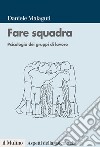 Fare squadra: Psicologia dei gruppi di lavoro. E-book. Formato EPUB ebook