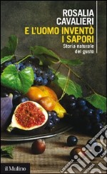 E l'uomo inventò i sapori: Storia naturale del gusto. E-book. Formato EPUB ebook