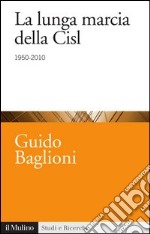 La lunga marcia della Cisl: 1950-2010. E-book. Formato EPUB ebook