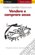 Vendere e comprare sesso. Tra piacere, lavoro e prevaricazione. E-book. Formato EPUB ebook