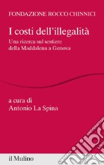 I costi dell'illegalità: Una ricerca sul sestiere della Maddalena a Genova. E-book. Formato EPUB ebook