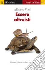 Essere altruisti. Aiutare gli altri e stare meglio. E-book. Formato EPUB ebook