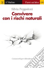 Convivere con i rischi naturali. Conoscerli per difendersi. E-book. Formato EPUB ebook