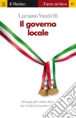 Il governo locale. Il luogo più vicino dove far sentire la nostra voce. E-book. Formato EPUB ebook