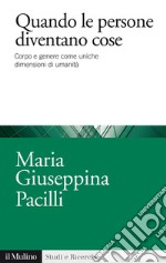 Quando le persone diventano cose: Corpo e genere come uniche dimensioni di umanità. E-book. Formato EPUB ebook