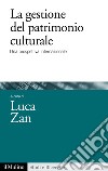 La gestione del patrimonio culturale: Una prospettiva internazionale. E-book. Formato EPUB ebook di Luca Zan