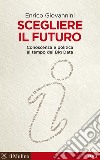 Scegliere il futuro: Conoscenza e politica al tempo dei Big Data. E-book. Formato EPUB ebook