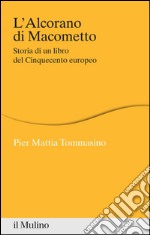 L'Alcorano di Macometto: Storia di un libro del Cinquecento europeo. E-book. Formato EPUB ebook