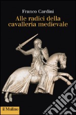 Alle radici della cavalleria medievale. E-book. Formato EPUB ebook