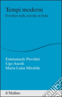 Tempi moderni: Il welfare nelle aziende in Italia. E-book. Formato EPUB ebook di Emmanuele Pavolini