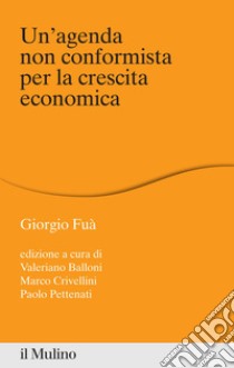 Un'agenda non conformista per la crescita economica. E-book. Formato EPUB ebook di Giorgio Fuà