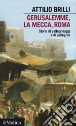 Gerusalemme, La Mecca, Roma: Storie di pellegrinaggi e di pellegrini. E-book. Formato EPUB ebook