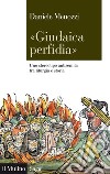 'Giudaica perfidia': Uno stereotipo antisemita fra liturgia e storia. E-book. Formato EPUB ebook