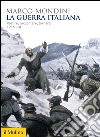 La guerra italiana. Partire, raccontare, tornare 1914-18. E-book. Formato EPUB ebook di Marco Mondini