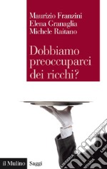 Dobbiamo preoccuparci dei ricchi?: Le disuguaglianze estreme nel capitalismo contemporaneo. E-book. Formato EPUB ebook