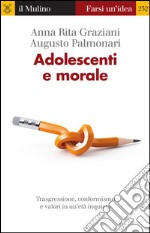 Adolescenti e morale. Trasgressione, conformismo e valori in un'età inquieta. E-book. Formato EPUB ebook