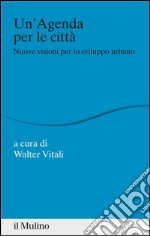 Un'Agenda per le città: Nuove visioni per lo sviluppo urbano. E-book. Formato EPUB ebook