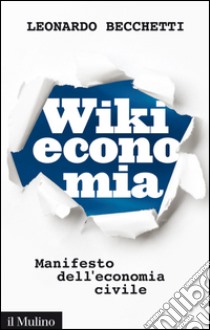 Wikieconomia: Manifesto dell'economia civile. E-book. Formato EPUB ebook di Leonardo Becchetti