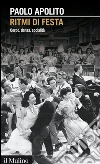 Ritmi di festa: Corpo, danza, socialità. E-book. Formato EPUB ebook di Paolo Apolito