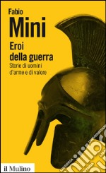 Eroi della guerra: Storie di uomini d'arme e di valore. E-book. Formato EPUB ebook