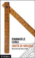 Unità di  misura: Breve storia del metro in Italia. E-book. Formato EPUB ebook