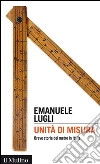 Unità di misura: Breve storia del metro in Italia. E-book. Formato EPUB ebook di Emanuele Lugli
