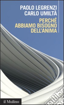 Perché abbiamo bisogno dell'anima: Cervello e dualismo mente e corpo. E-book. Formato EPUB ebook di Paolo Legrenzi