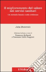 Il miglioramento del valore nei servizi sanitari. Un metodo basato sulle evidenze. E-book. Formato EPUB ebook