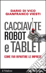 Cacciavite, robot e tablet: Come far ripartire le imprese. E-book. Formato EPUB ebook