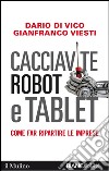 Cacciavite, robot e tablet: Come far ripartire le imprese. E-book. Formato EPUB ebook