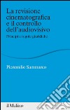 La revisione cinematografica e il controllo dell'audiovisivo: Principi e regole giuridiche. E-book. Formato EPUB ebook