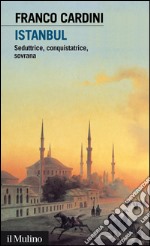 Istanbul: Seduttrice, conquistatrice, sovrana. E-book. Formato EPUB ebook