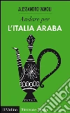Andare per l'Italia araba. E-book. Formato EPUB ebook di Alessandro Vanoli
