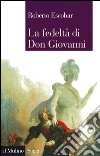 La fedeltà di don Giovanni. E-book. Formato EPUB ebook di Roberto Escobar