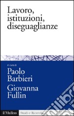 Lavoro, istituzioni, diseguaglianze: Sociologia comparata del mercato del lavoro. E-book. Formato EPUB ebook