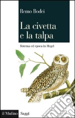 La civetta e la talpa: Sistema ed epoca in Hegel. E-book. Formato EPUB