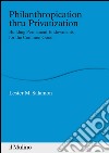 Philanthropication thru Privatization: Building Permanent Endowments for the Common Good. E-book. Formato EPUB ebook