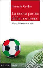 La nuova partita dell'innovazione: Il futuro dell'industria in Italia. E-book. Formato EPUB ebook