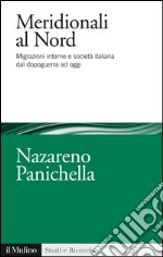 Meridionali al Nord. Migrazioni interne e società italiana dal dopoguerra ad oggi. E-book. Formato EPUB ebook