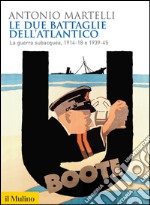 Le due battaglie dell'Atlantico. La guerra subacquea, 1914-18 e 1939-45. E-book. Formato EPUB