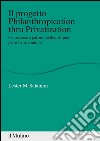 Il progetto Philanthropication thru privatization. Come creare patrimoni filantropici per il bene comune. E-book. Formato EPUB ebook