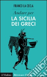 Andare per la Sicilia dei greci. E-book. Formato EPUB ebook