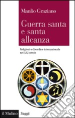 Guerra santa e santa alleanza. Religioni e disordine internazionale nel XXI secolo. E-book. Formato EPUB ebook