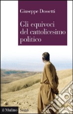 Gli equivoci del cattolicesimo politico. E-book. Formato EPUB ebook