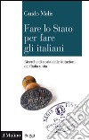 Fare lo Stato per fare gli italiani. Ricerche di storia delle istituzioni dell'Italia unita. E-book. Formato EPUB ebook