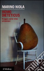 Homo dieteticus. Viaggio nelle tribù alimentari. E-book. Formato EPUB